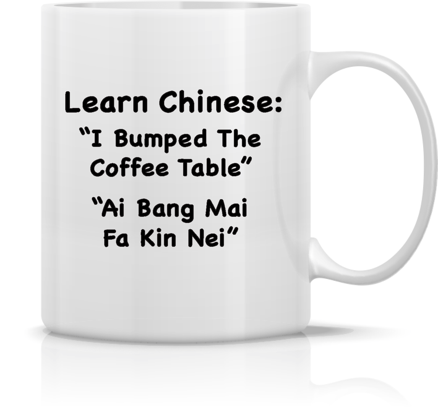 "Learn Chinese: "I Bumped The Coffee Table" "Ai Bang Mai Fa Kin Nei" 15oz Ceramic Coffee Cup