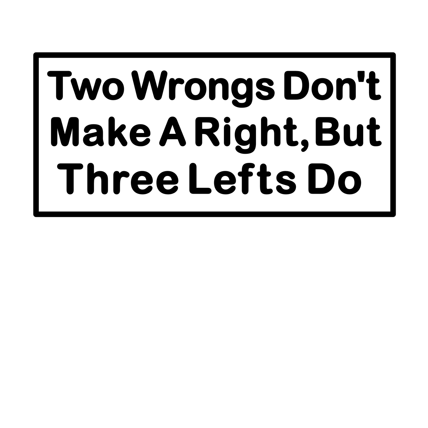"Two Wrongs Don't Make A Right, But Three Lefts Do" Mens Short Sleeve T-Shirt