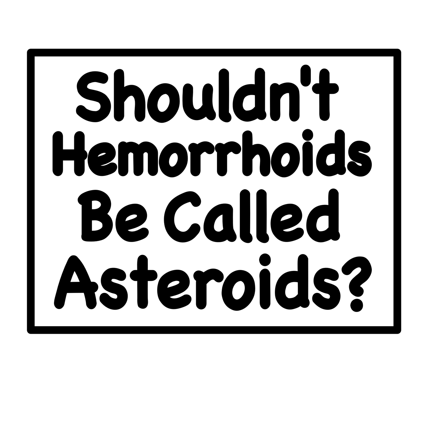 "Shouldn't Hemorrhoids Be Called Asteroids?" Mens Short Sleeve T-Shirt