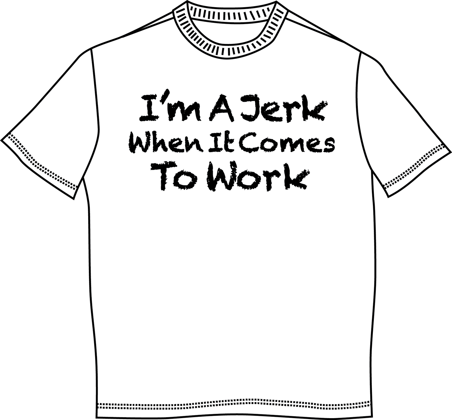"I'm A Jerk When It Comes To Work" Mens Short Sleeve T-Shirt