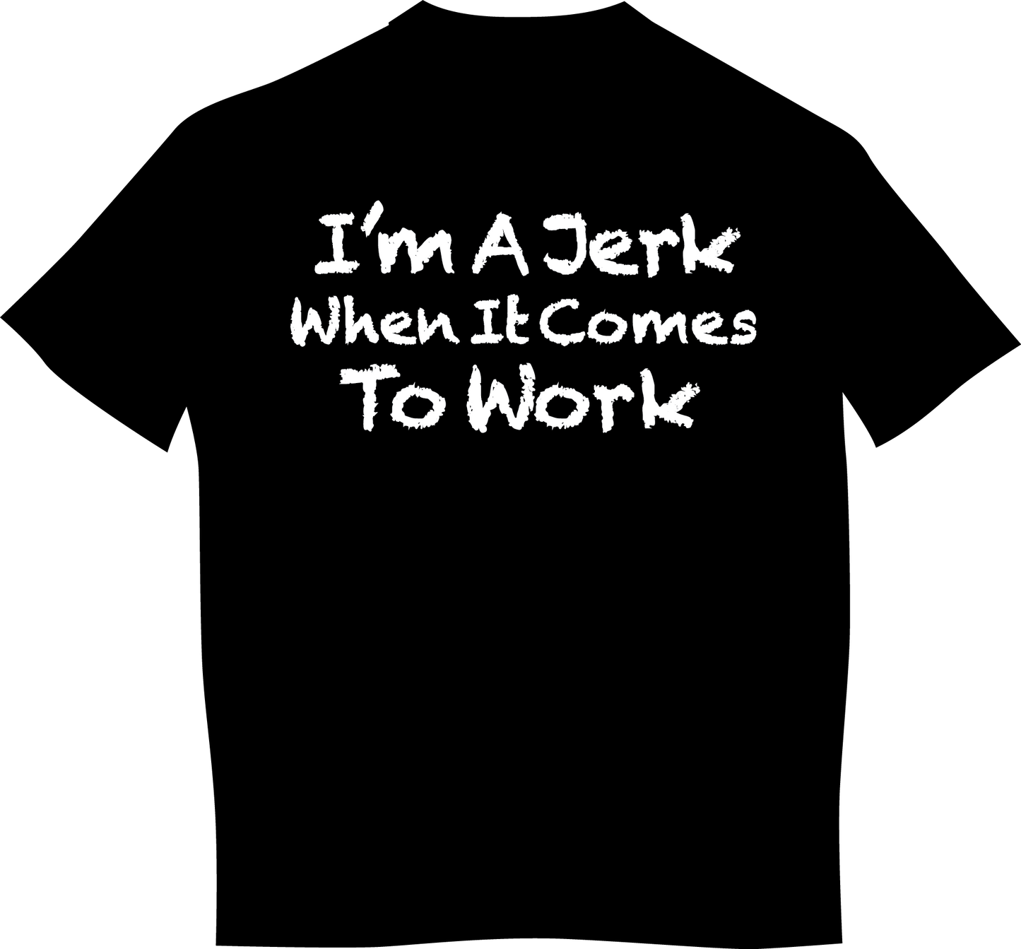 "I'm A Jerk When It Comes To Work" Mens Short Sleeve T-Shirt