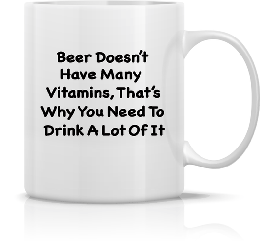 "Beer Doesn't Have many Vitamins, That's Why You Need To Drink A Lot Of It" 15oz Ceramic Coffee Cup