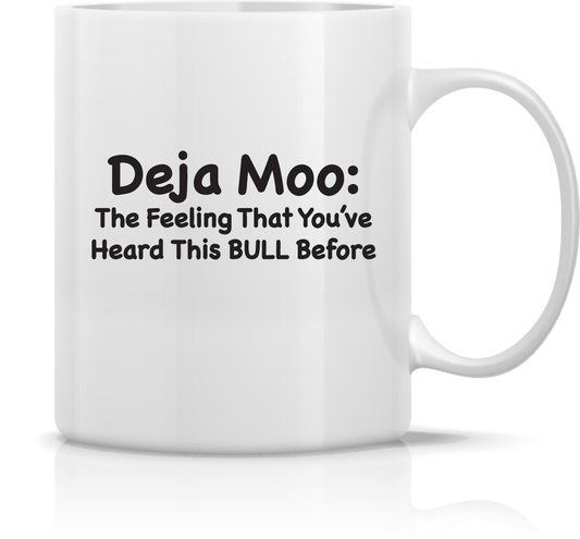 " Deja Moo - The Feeling You've Heard This Bull Before" 15oz Ceramic Coffee Cup