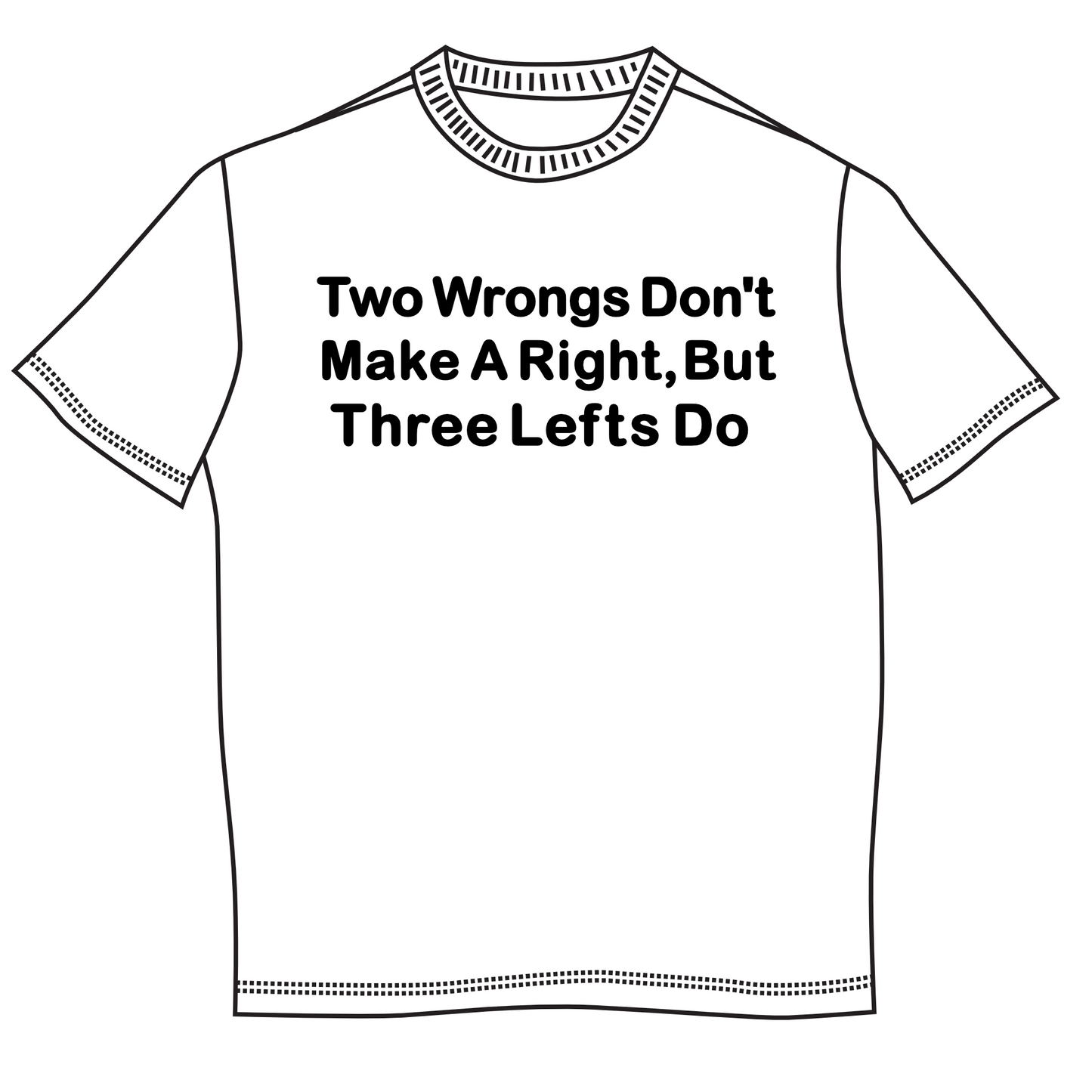 "Two Wrongs Don't Make A Right, But Three Lefts Do" Mens Short Sleeve T-Shirt