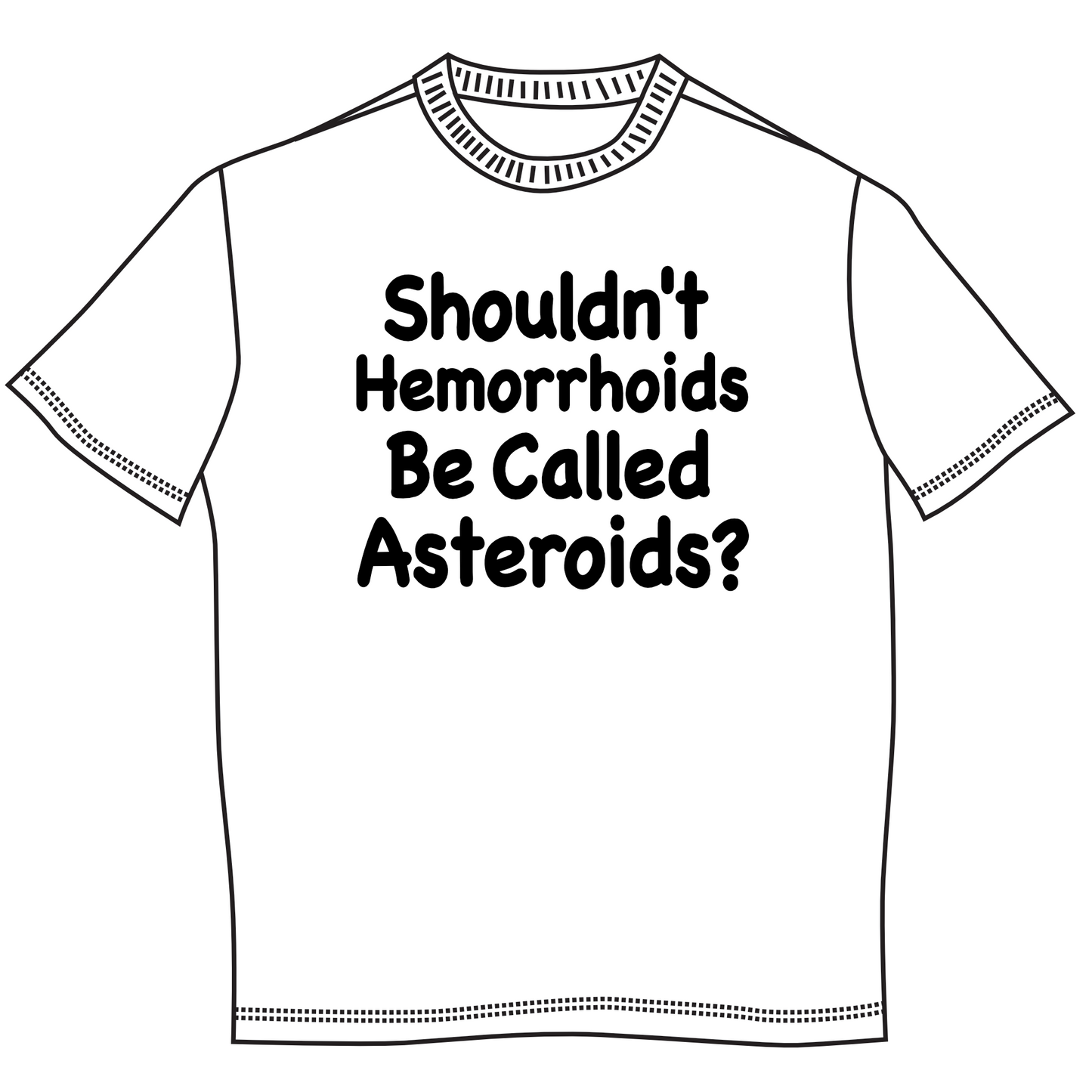 "Shouldn't Hemorrhoids Be Called Asteroids?" Mens Short Sleeve T-Shirt
