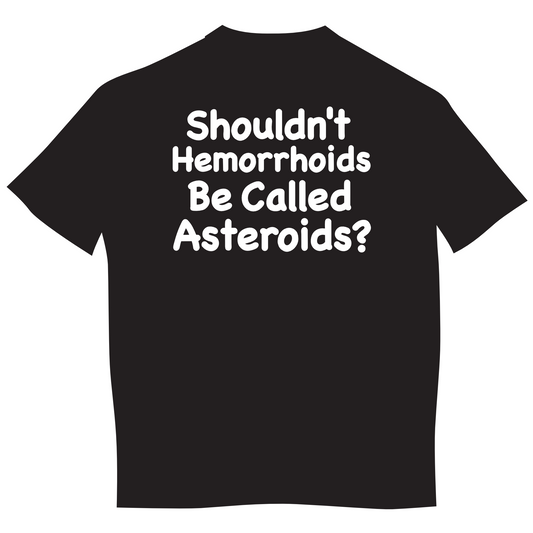 "Shouldn't Hemorrhoids Be Called Asteroids?" Mens Short Sleeve T-Shirt