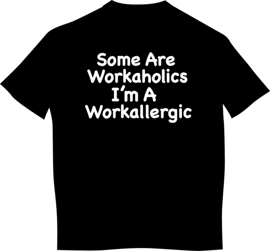 " Some Are Workaholics, I'm A Workallergic" Mens Short Sleeve T-Shirt